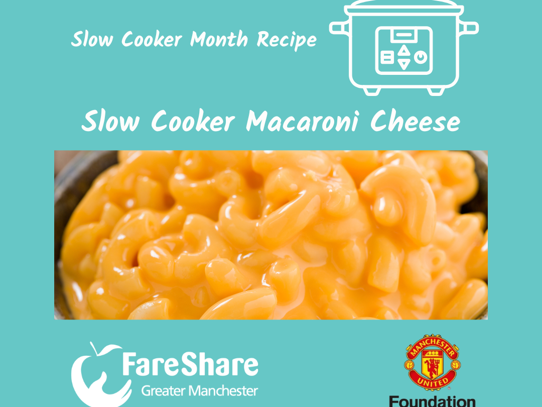 Graphic image of slow cooker with the wording 'Slow cooker month recipe - Slow Cooker Macaroni Cheese' Image also has the logos for FareShare Greater Manchester and Manchester United Foundation